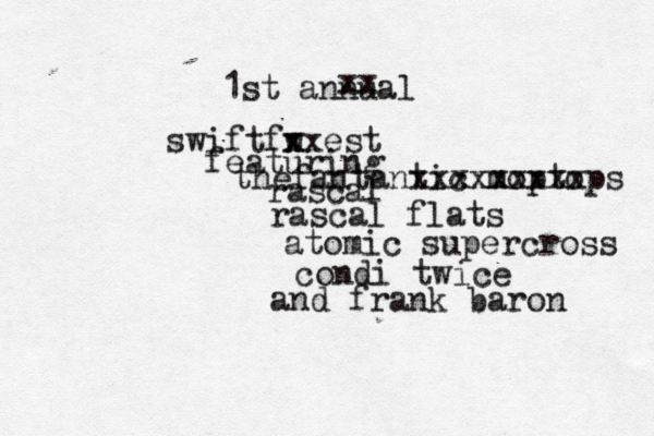 swiftfw x z x xxest 1st annual xx featuring thefantantic moptops rascal rascal flats atomic supercross condi twice and frank baron xxxxxxxxx 
