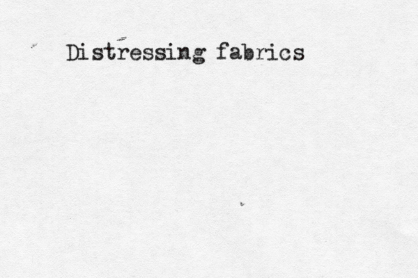 Distressing fabrics 