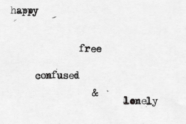 happy free confused & lonely 