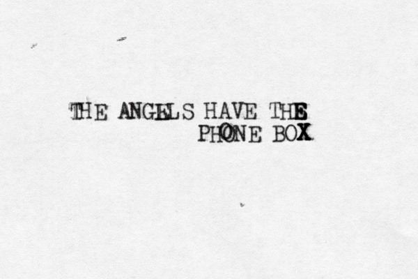 THE ANGL ELS HAVE THS E E E PHONE BOX X X X O T 