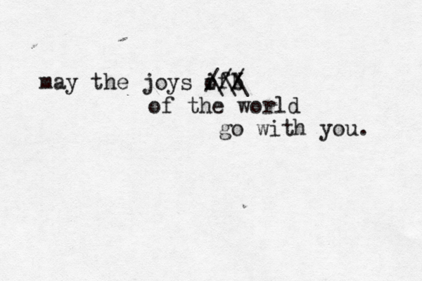 may the joys if o b X /// of the world go with you. \\\ 