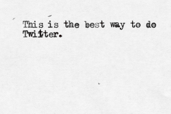 This is the best way to do Twiiter. t 