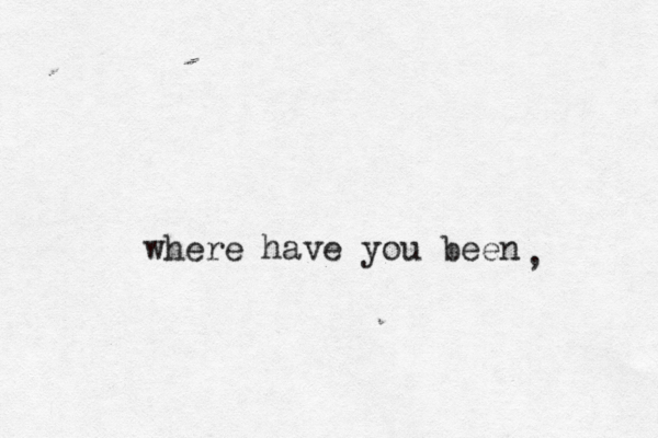 where have you been , 