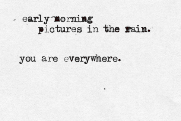 early morning pictures in the rain. you are everywhere.