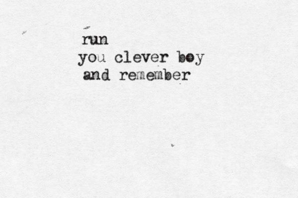 run you clever boy and remember 