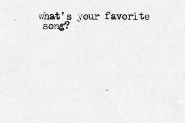 what's your favorite song? 
