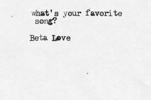 what's your favorite song? Beta Love