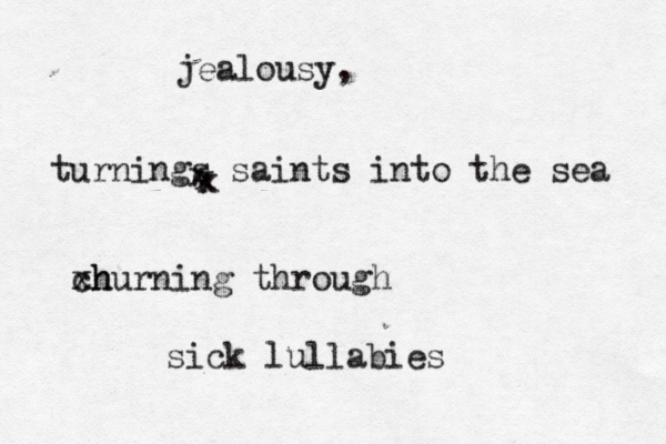 jealousy, turnings saints into the sea x x x xh churning through sick lullabies