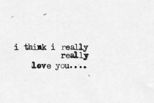 i think i really really love you .... 