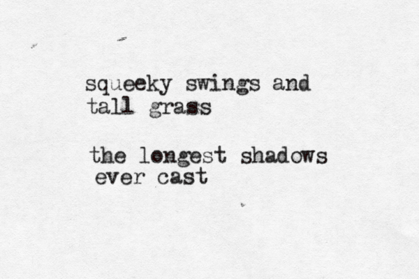 squeeky swings and tall grass the longest shadows ever cast