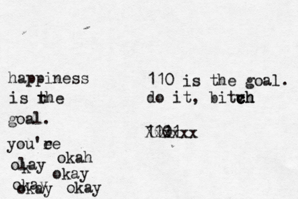 100 111 Xxxxxx 110 is the goal. do it, bitvh ch c c c [ happiness is rhe t goal. you'ee r olay k okay okay okay okah okay 