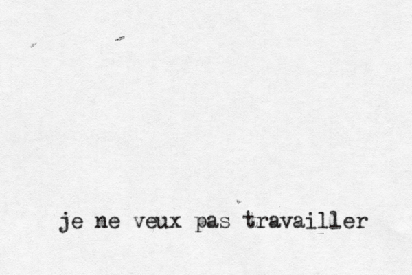 je ne veux pas travailler 