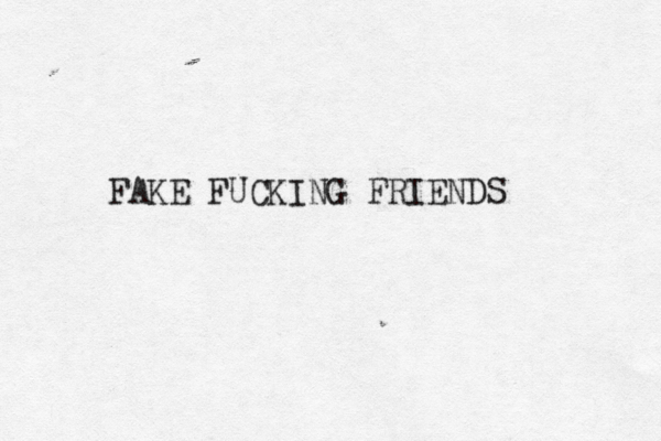 FAKE FUCKING FRIENDS 