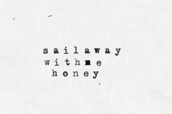 s a i l a w a y w i t h m e h o n e y