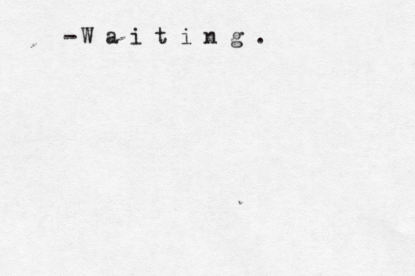 W a i t i n g . -