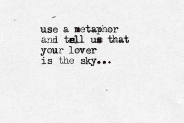use a metaphor and trll e e us that your lover is the sky... 