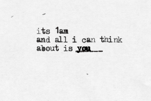 its 1am and all i can think about is you you you you you ------