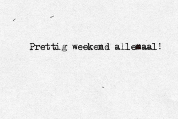 Prettig weekend allemaal! 