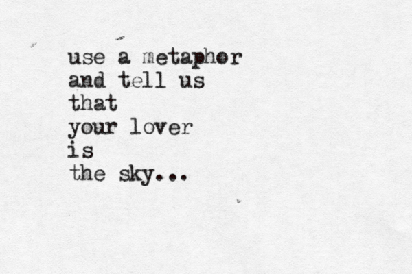 use a metaphor and tell us that your lover is the sky...