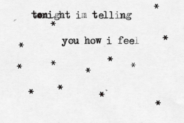 tonight im telling you how i feel * * * * * * * * * * * * *