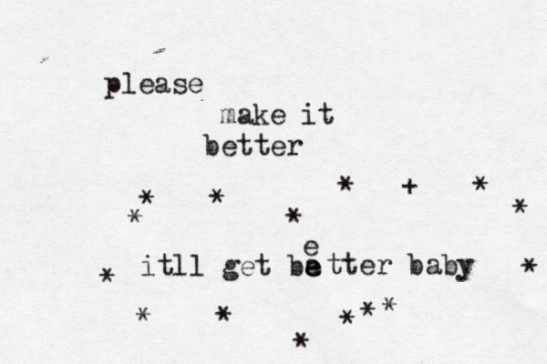 please make it better itll get ba e e etter baby *********+***£*** 