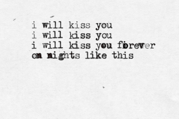i will kiss you i will kiss you i will kiss you firever o o on nights like this 