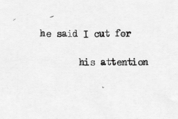 he said I cut for his attention 