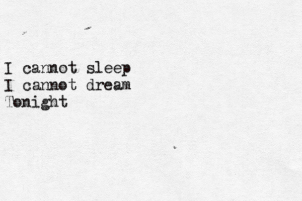 I cannot sleep I cannot dream Tonight