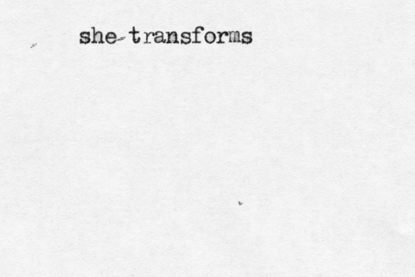 tuesdays dead what i see... she transforms