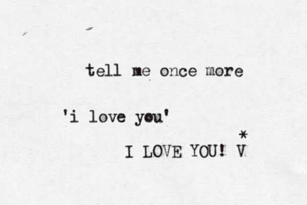 tell me once more i love you' ' I LOVE YOU! V * 
