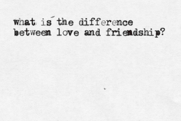 what is the difference between love and friendship? 