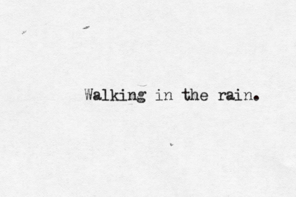Walking in the rain.< 