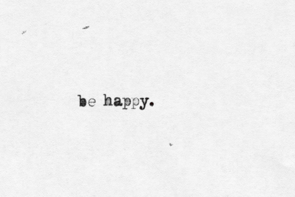 be happy.