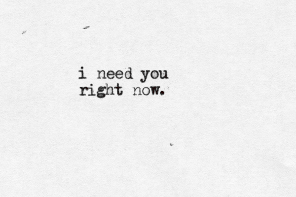 i need you right now.