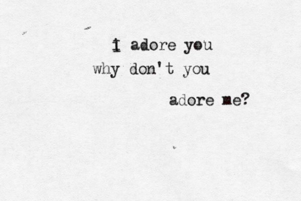 iI a i I adore you why don't you adore me? 