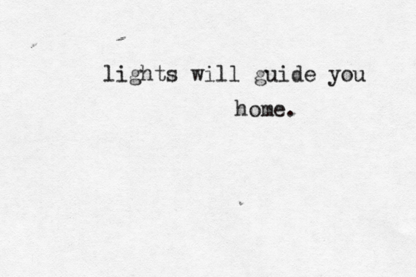 lights will guide you home. •••••••••• 