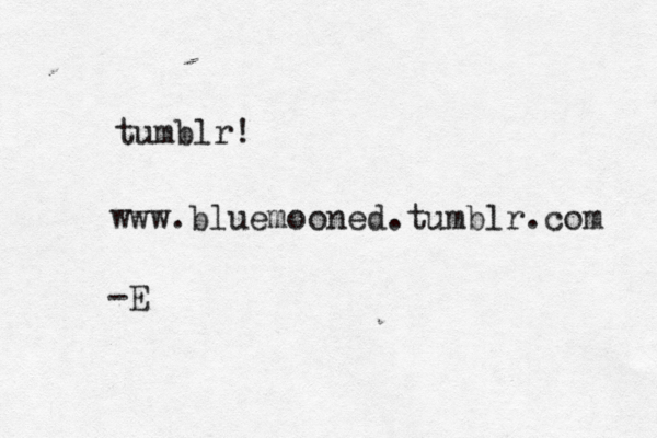 tumblr! www.bluemooned.tumblr.com -E