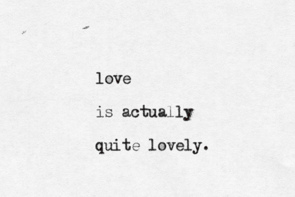 love is actually quite lovely. 
