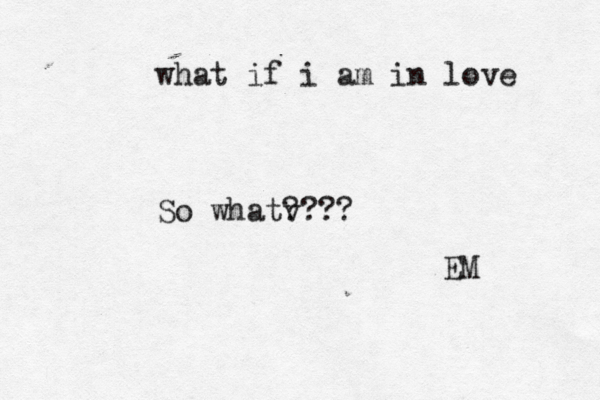 what if i am in love So whatv ? ??? EM 