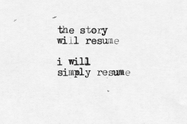 the story will resume i will simply resume 