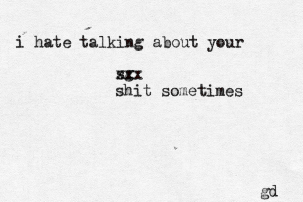 i hate talking about your sg xxx shit sometimes gd 
