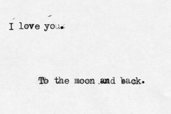I love youz . . To the moon and back. 