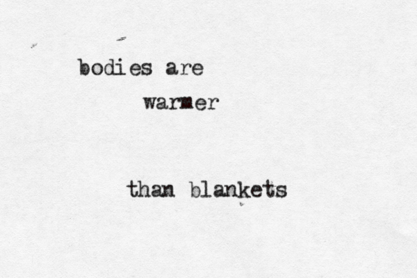 bodies are warmer than blankets 