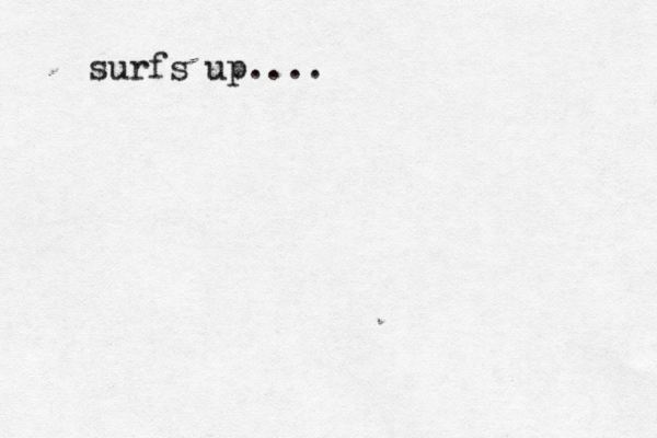 ....because a life without it is like a sunless garden when the flowers ate r t dead... ...because a life without it is like a sunless garden when the flowers are dead... surfs up....