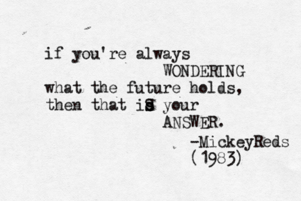 if you're always ££££££££££££££££ WONDERING what the future holds, then that id s s s S your £££££££££££££ANSWER. -MickeyReds (1983) 