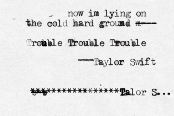 now im lying on the cold hard ground m ---- ---- Trob u u uble Trouble Trouble b b --- --- --- ***************** Ra T T T a lor S... . Taylor Swift --- 