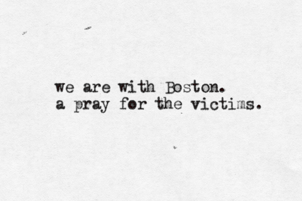 we are with Boston. a pray for the victims. 