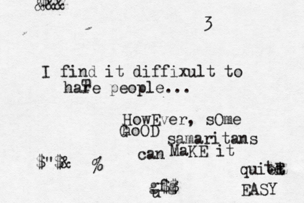 I find it diffixult to hare T people... HowEver, sOme hoOD G samaritans can MaKE it quiet te E EASY u gfg $$ &&& $@ @@$"$&@¥>•€•> ¥€•>% <3 < 