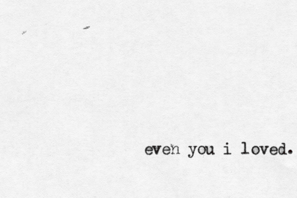 even you i loved. 