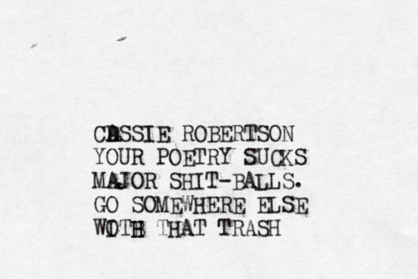 CD ASSIE ROBERTSON YOUR POETRY SUCKS MAJOR SHIT -BALLS. GO SOMEWHERE ELSE WOTH I B H THAT TRASH